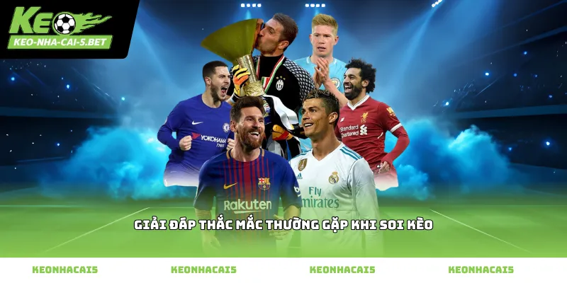 Giải đáp thắc mắc thường gặp khi soi kèo
