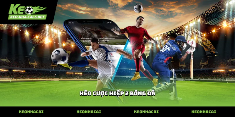 kèo cược hiệp 2 bóng đá