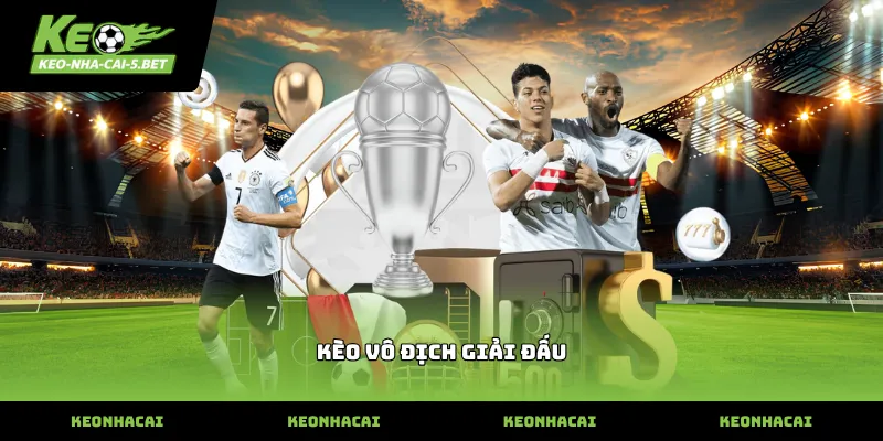 Theo dõi tỷ lệ kèo vô địch giải đấu tại nhà cái