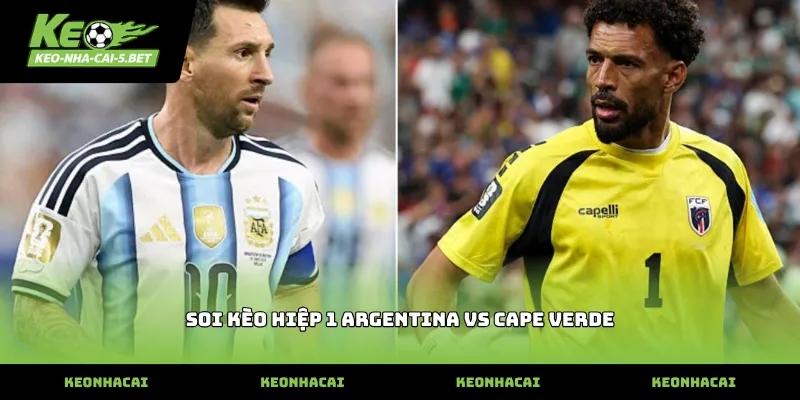 soi kèo hiệp 1 argentina vs cape verde