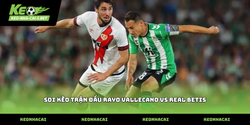 soi kèo trận đấu rayo vallecano vs real betis