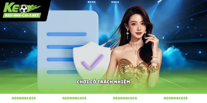 hướng dẫn thực hiện chơi có trách nhiệm tại Kèo Nhà Cái 5