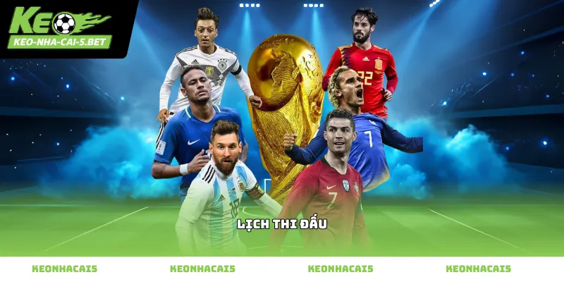 Theo dõi Lịch thi đấu nhanh nhất tại Kèo Nhà Cái 5