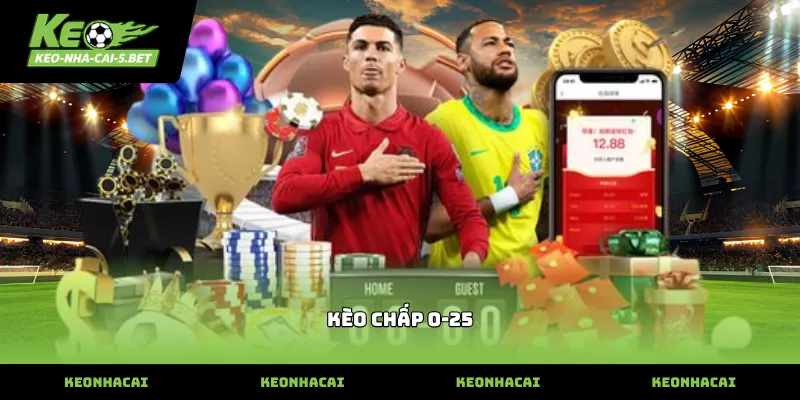 kèo chấp 0-25
