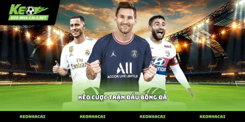 Thông tin chi tiết về kèo cược trận đấu bóng đá thực tế