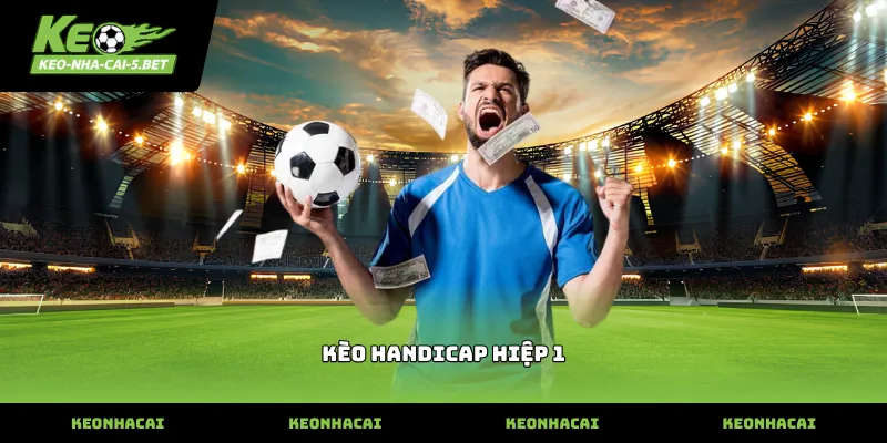 Nhận diện biến động tỷ lệ kèo handicap hiệp 1 tại nhà cái
