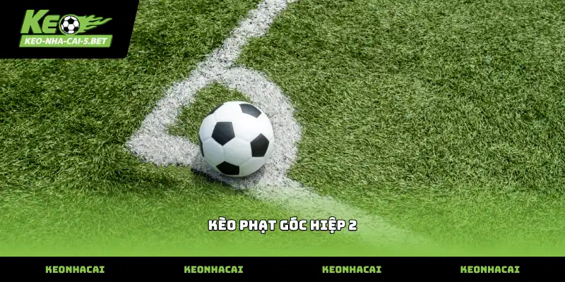 Cách quan sát biến động kèo phạt góc hiệp 2 thực tế