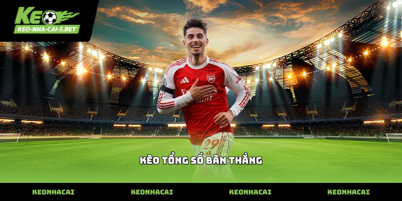 kèo tổng số bàn thắng