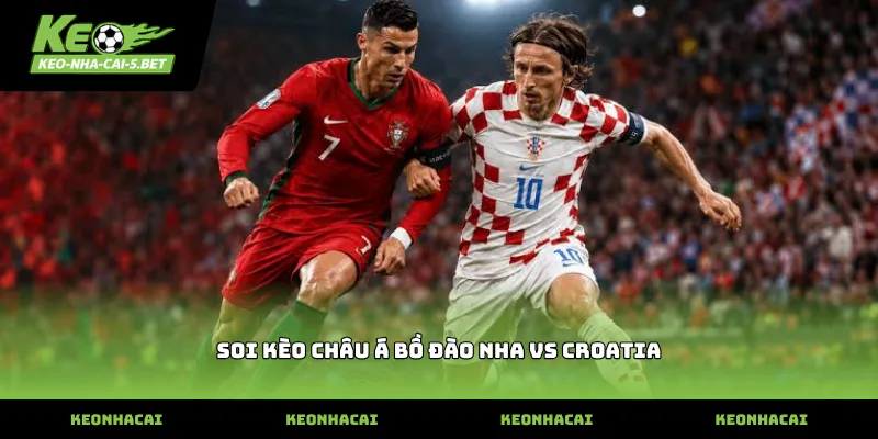 soi kèo châu á bồ đào nha vs croatia