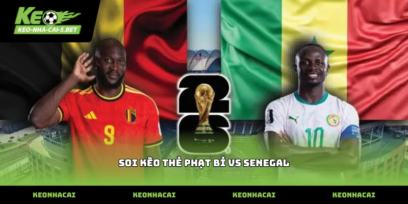 soi kèo thẻ phạt bỉ vs senegal